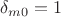 $\delta_{m0}=1$
