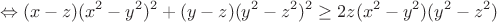 $$\Leftrightarrow (x-z)(x^2-y^2)^2+(y-z)(y^2-z^2)^2 \ge 2z(x^2-y^2)(y^2-z^2)$$