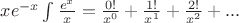 $xe^{-x}\int\frac{e^x}{x}=\frac{0!}{x^0}+\frac{1!}{x^1}+\frac{2!}{x^2}+...$