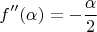 $$f''(\alpha)=-\frac{\alpha}{2}$$