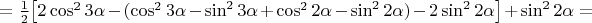$=\frac12\big[2\cos^2 3\alpha-(\cos^2 3\alpha-\sin^2 3\alpha+\cos^2 2\alpha-\sin^2 2\alpha)-2\sin^2 2\alpha\big]+\sin^2 2\alpha=$