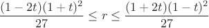 $$\frac{(1-2t)(1+t)^2}{27} \le r \le \frac{(1+2t)(1-t)^2}{27}$$