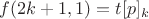 $f(2k + 1, 1) = t [p]_k$