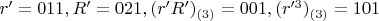$r'=011, R'=021, (r'R')_{(3)}=001, (r'^3)_{(3)}=101$