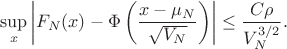 $$ \sup_x \left| F_N(x) - \Phi\left( \frac{x - \mu_N}{\sqrt{V_N}} \right) \right| \leq \frac{C \rho}{V_N^{3/2}}. $$