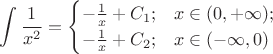 $$
\int \frac{1}{x^2} =
\begin{cases}
-\frac{1}{x} + C_1; & x \in (0,+\infty); \\
-\frac{1}{x} + C_2; & x \in (-\infty,0)
\end{cases}
$$