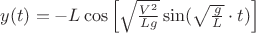 $y(t)=-L\cos\left[\sqrt{\frac{V^2}{Lg}}\sin(\sqrt{\frac{g}{L}}\cdot t)\right]
