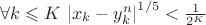 $\[\forall k \leqslant K{\text{ }}{\left| {{x_k} - y_k^n} \right|^{1/5}} < \frac{1}
{{{2^K}}}\]$