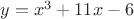 $y=x^3+11x-6$