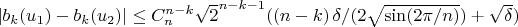 $\lvert b_k(u_1)-b_k(u_2) \rvert \le C_n^{n-k} \sqrt{2}^{n-k-1} ((n-k) \, \delta /(2 \sqrt{\sin(2 \pi/n)})+\sqrt{\delta})$