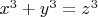 $x^3+y^3= z^3$