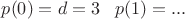$p(0)=d=3\;\;\;p(1)=...$ $p(0)=d=3\;\;\;p(1)=...$
