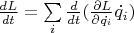 $\frac{dL}{dt} = \sum\limits_{i}\frac{d}{dt}(\frac{\partial L}{\partial\dot{q_i}}\dot{q_i})$
