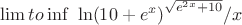 $\lim \x to \inf \ {{\ln(10  + e ^x)}^{\sqrt{e ^{2x}+10}}/{x}}