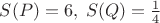 $S(P)=6,\;S(Q)=\frac 1 4$