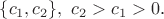 $\{c_1,c_2\},~ c_2 > c_1>0$. $\{c_1,c_2\},~ c_2 > c_1>0$.