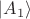 $|A_1\rangle$