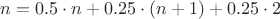 $n = 0.5 \cdot n + 0.25 \cdot (n + 1) + 0.25 \cdot 2$