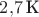 $2{,}7\,\text{К}$