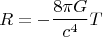 $$R=-\frac{8\pi G}{c^4}T$$