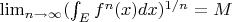 $\lim_{n \to \infty} (\int_E f^n(x)dx)^{1/n} = M$