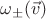$\omega_{\pm}(\vec v)$