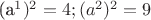 (a^1)^2=4; (a^2)^2=9