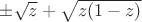$\pm\sqrt{z}+\sqrt{z(1-z)}$