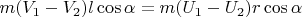 $$m(V_1-V_2)l\cos{\alpha}=m(U_1-U_2)r\cos{\alpha}$$