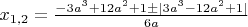$x_{1,2}=\frac{-3a^3+12a^2+1\pm \mid 3a^3-12a^2+1\mid} {6a}$