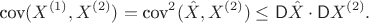$$\textrm{cov}(X^{(1)}, X^{(2)}) = \textrm{cov}^2(\hat X, X^{(2)})\leq \mathsf D\hat X \cdot \mathsf DX^{(2)}.$$