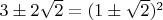 $3\pm 2\sqrt{2}=(1\pm \sqrt{2})^2$