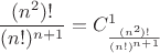 $$\frac{(n^2)!}{(n!)^{n+1}}=C^1_{\frac{(n^2)!}{(n!)^{n+1}}}$$