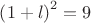 $\left( {1 + l} \right)^2  = 9$