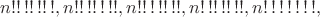 $n!!\,!!\,!!\,!,n!!\,!!\,!\,!!,n!!\,!\,!!\,!!,n!\,!!\,!!\,!!,n!\,!\,!\,!\,!\,!\,!,$