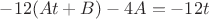 $-12(At+B)-4A=-12t$