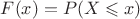 $F(x)=P(X\leqslant x)$