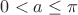 $0<a\leq \pi $