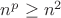 $n^p\ge n^2$