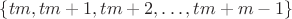 $\lbrace{tm, tm+1, tm+2, \dots, tm+m-1}\rbrace$