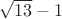 $\sqrt{13}-1$