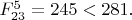 $F^{5}_{23}=245<281.$
