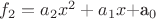 $f_{2}= a_{2} x^2 + a_{1} x +$a_{0}