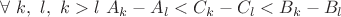 $\forall\ k,\ l,\ k>l\ A_k-A_l<C_k-C_l<B_k-B_l $