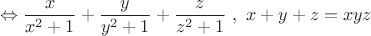 $$\Leftrightarrow \dfrac{x}{x^2+1}+\dfrac{y}{y^2+1}+\dfrac{z}{z^2+1} \ , \ x+y+z=xyz$$