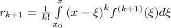 $\[{r_{k + 1}} = \frac{1}{{k!}}\int\limits_{{x_0}}^x {{{(x - \xi )}^k}{f^{(k + 1)}}(\xi )d\xi } \]$
