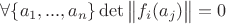 $\forall \{a_1, ..., a_n\} \det\begin{Vmatrix}f_i(a_j) \end{Vmatrix} = 0$