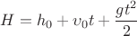 $$H=h_0+\upsilon_0t+\frac{gt^2}{2}$$