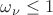 $\omega _{\nu }\leq 1$