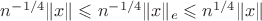 $n^{-1/4}\|x\|\leqslant n^{-1/4}\|x\|_e\leqslant n^{1/4}\|x\|$